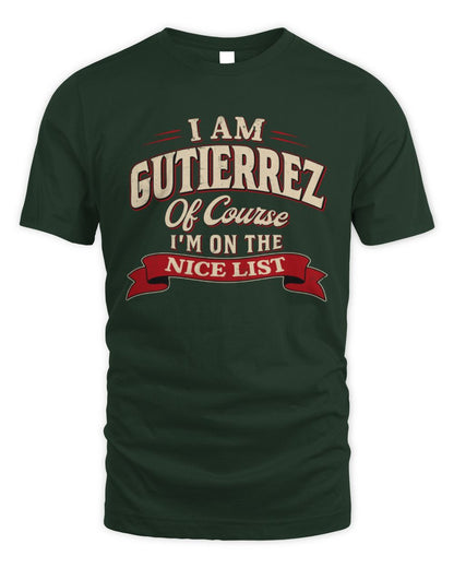I'm Name Of Course I'm On The Nice List Funny Christmas Shirt GUTIERREZ M1-68 / Unisex Standard T-Shirt / forest green