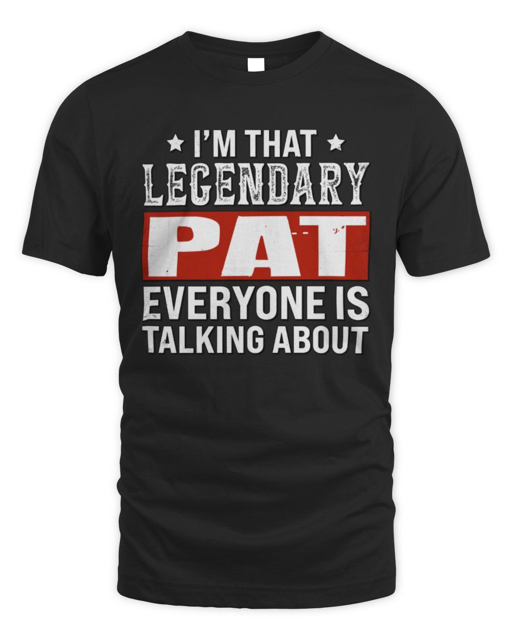 I'm That Legendary Name Everyone Is Talking About Funny Graphic T-Shirt PAT M1-73 / Unisex Standard T-Shirt / black