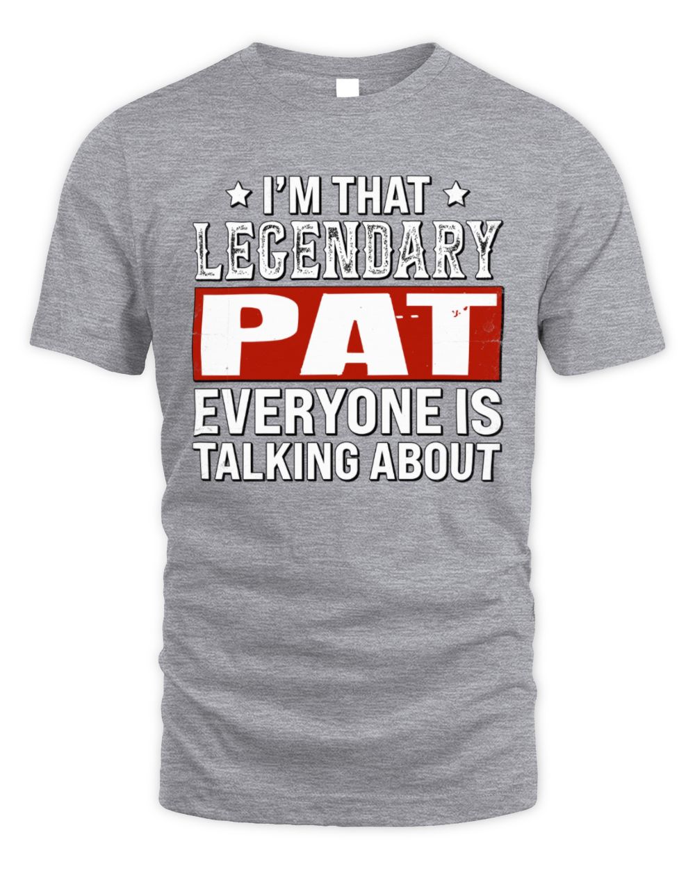 I'm That Legendary Name Everyone Is Talking About Funny Graphic T-Shirt PAT M1-73 / Unisex Standard T-Shirt / sport grey