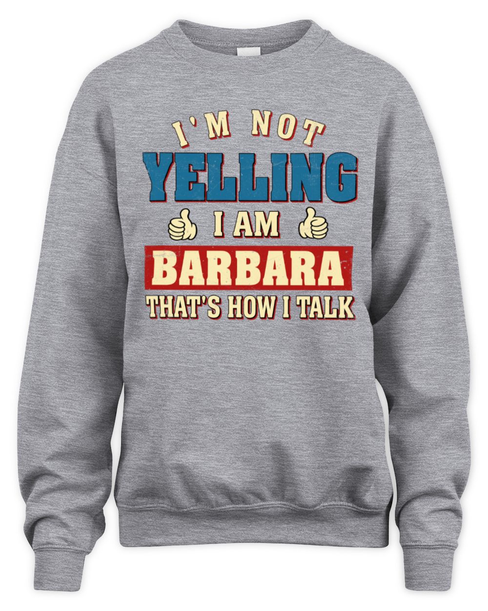 I'm Not Yelling I'm Name That's How I Talk Shirt BARBARA M1-67 / Unisex Sweatshirt / sport grey
