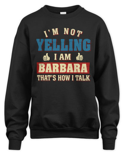 I'm Not Yelling I'm Name That's How I Talk Shirt BARBARA M1-67 / Unisex Sweatshirt / black