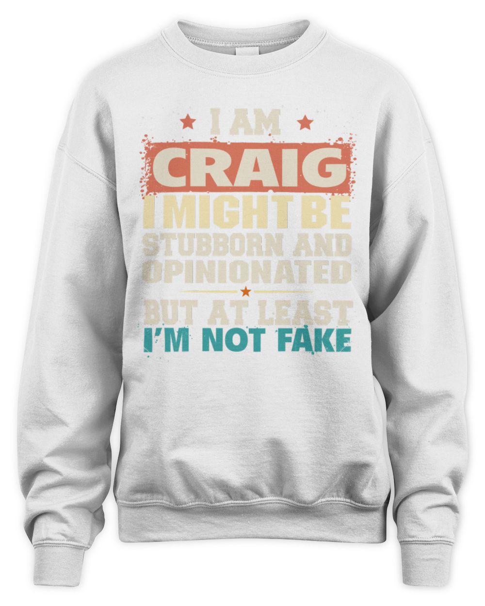 I Am Name I Might Be Stubborn and Opinionated Graphic T-Shirt CRAIG M1-72 / Unisex Sweatshirt / white