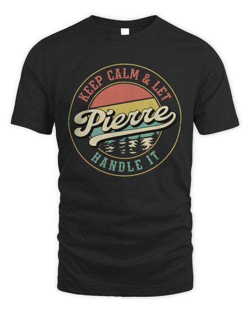 Keep Calm Let Your Name Handle It Retro T-Shirt PIERRE M1-54 / Unisex Standard T-Shirt / black