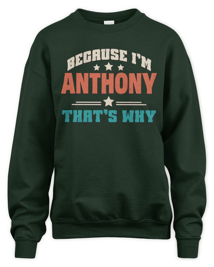 Because I'm Name That's Why Personalized Retro Shirt ANTHONY-49 / Unisex Sweatshirt / forest green