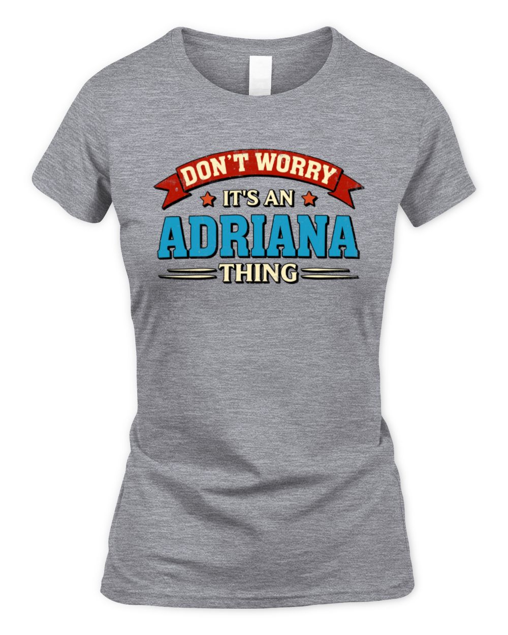 Don't Worry It's a Your Name Thing Funny Retro T-Shirt ADRIANA M1-57 / Women's Standard T-Shirt / sport grey