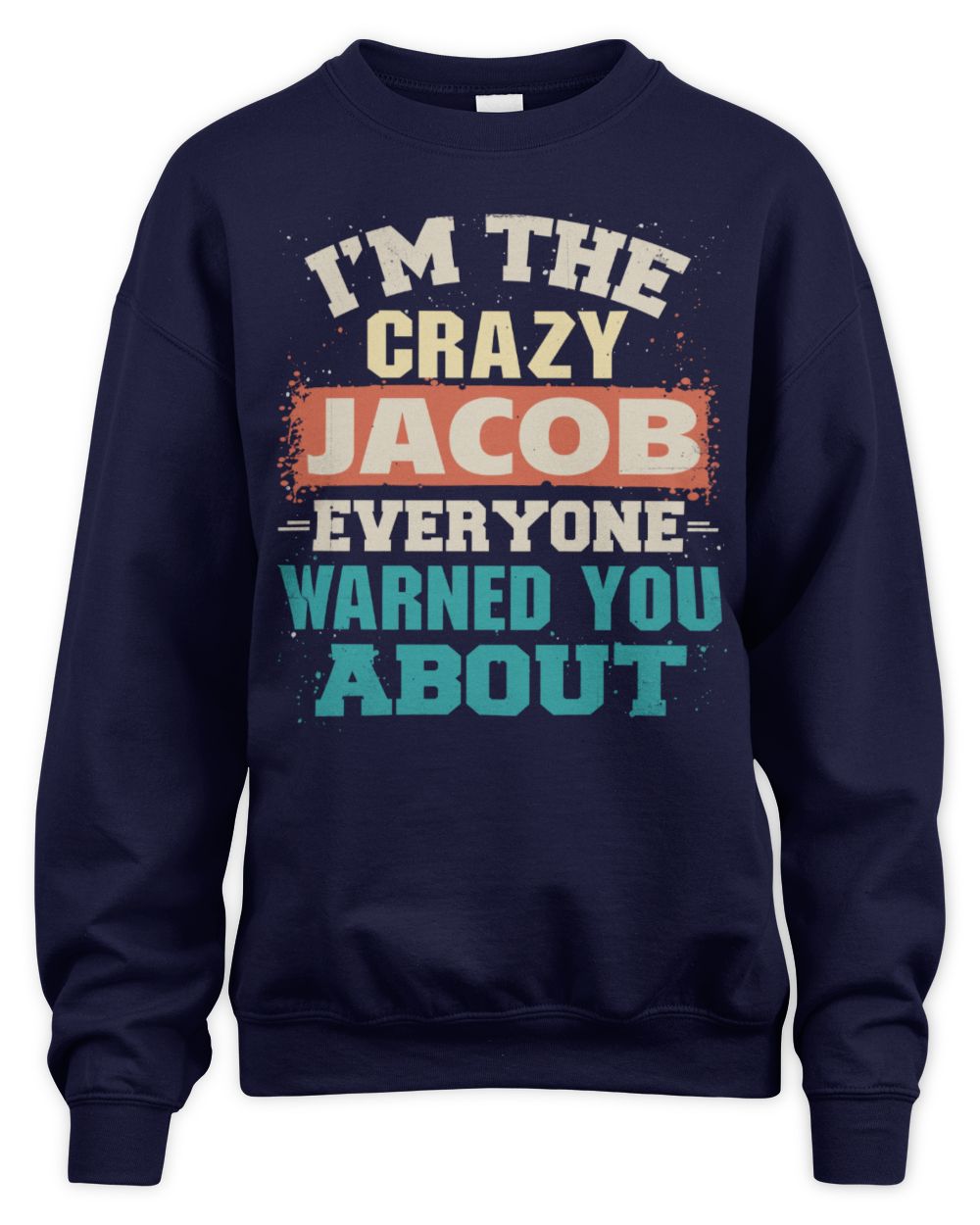 I'm the Crazy One Everyone Warned You About Retro Graphic T-Shirt JACOB M1-70 / Unisex Sweatshirt / navy