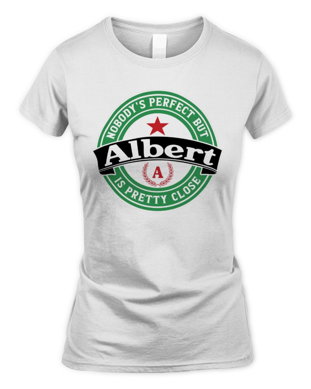Nobody's Perfect But Your Name Is Pretty Close Heineken Beer T-Shirt ALBERT M1-S85 / Women's Standard T-Shirt / white