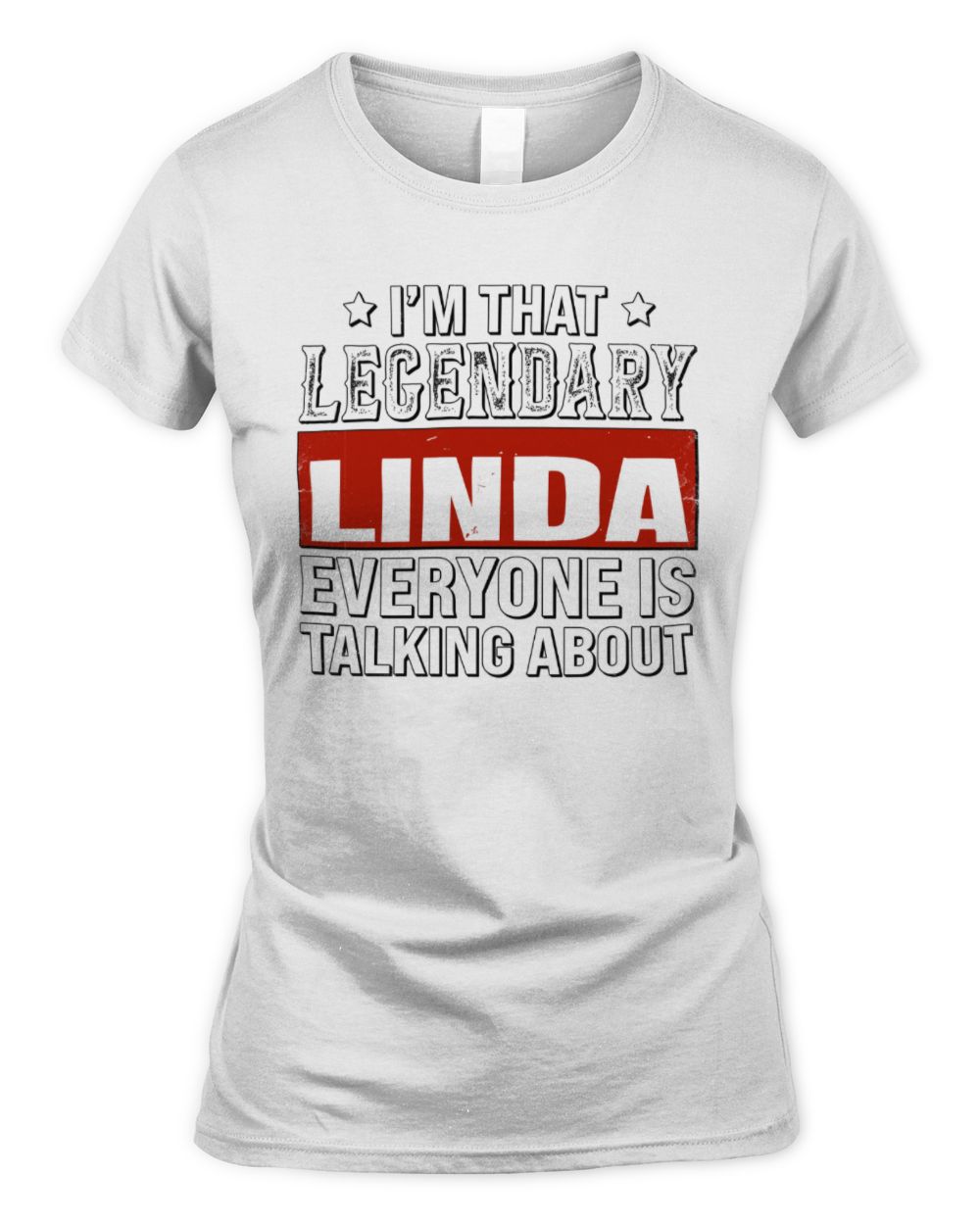I'm That Legendary Name Everyone Is Talking About Funny Graphic T-Shirt LINDA M1-73 / Women's Standard T-Shirt / white