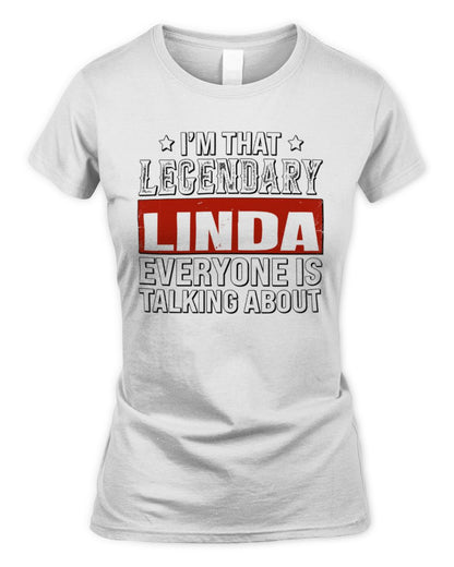 I'm That Legendary Name Everyone Is Talking About Funny Graphic T-Shirt LINDA M1-73 / Women's Standard T-Shirt / white