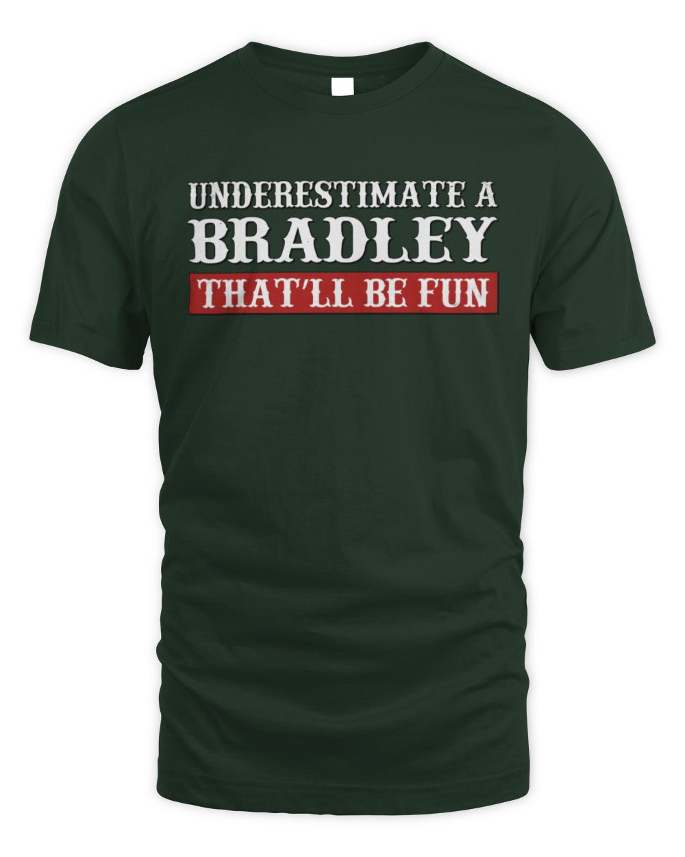 Underestimate Me That'll Be Fun Graphic T-Shirt BRADLEY M1-69 / Unisex Standard T-Shirt / forest green