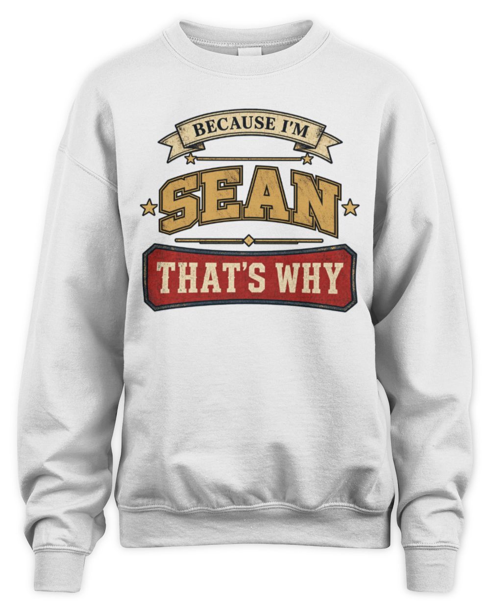 Because I'm Name That's Why Americana T-Shirt SEAN M1-S88 / Unisex Sweatshirt / white