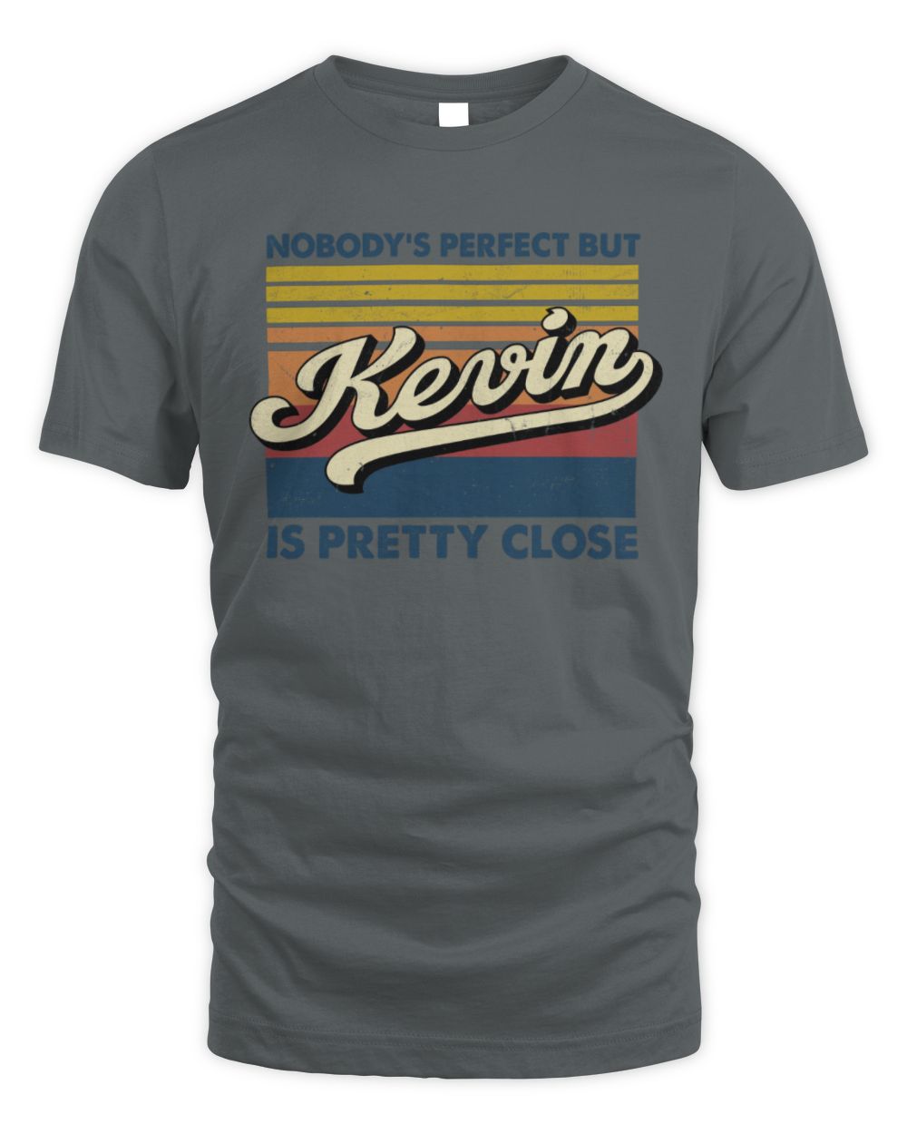 Nobody's Perfect But Your Name Is Pretty Close Retro Shirt KEVIN M1-65 / Unisex Standard T-Shirt / charcoal