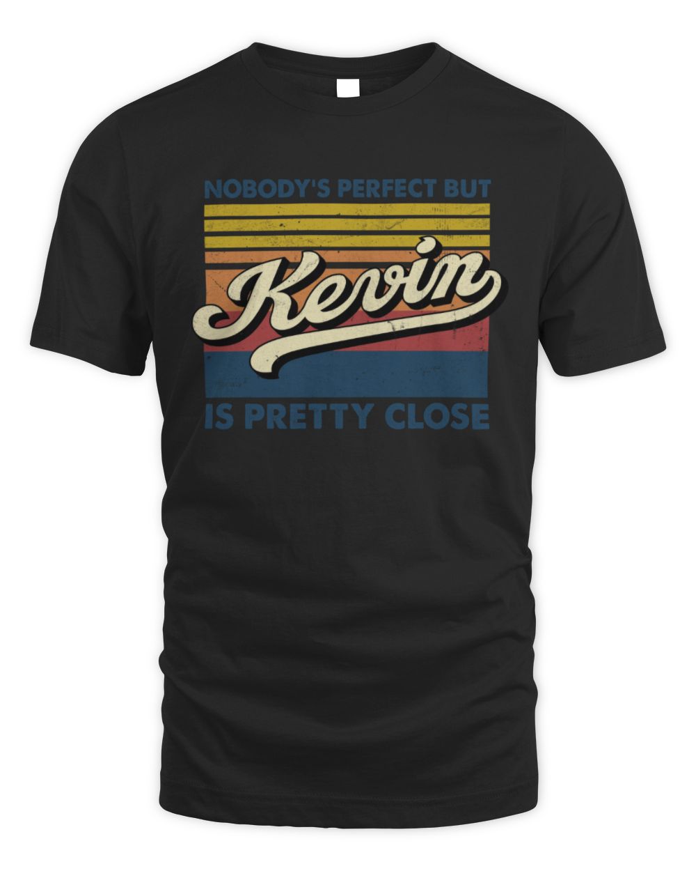 Nobody's Perfect But Your Name Is Pretty Close Retro Shirt KEVIN M1-65 / Unisex Standard T-Shirt / black