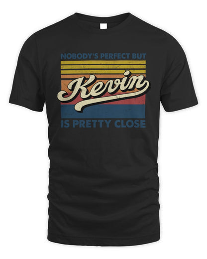 Nobody's Perfect But Your Name Is Pretty Close Retro Shirt KEVIN M1-65 / Unisex Standard T-Shirt / black