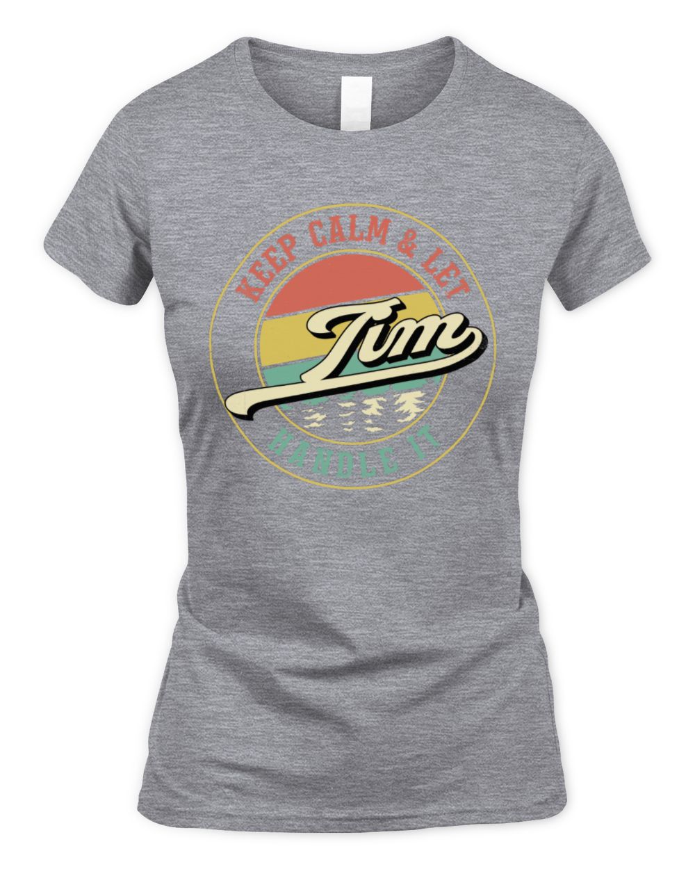 Keep Calm Let Your Name Handle It Retro T-Shirt TIM M1-54 / Women's Standard T-Shirt / sport grey