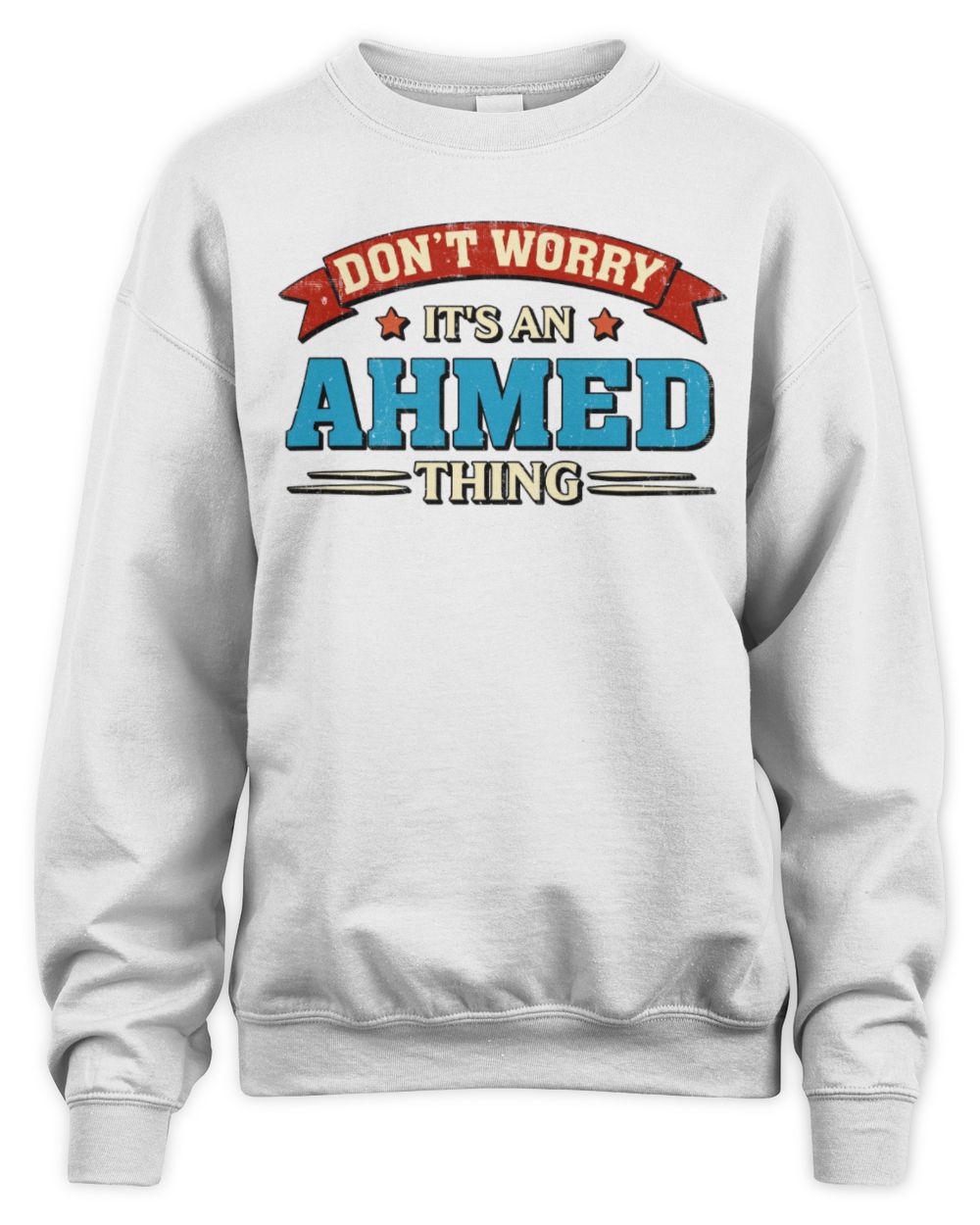 Don't Worry It's a Your Name Thing Funny Retro T-Shirt AHMED M1-57 / Unisex Sweatshirt / white