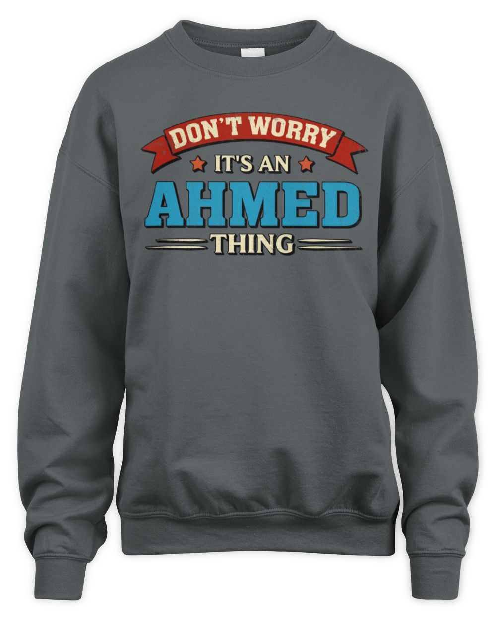 Don't Worry It's a Your Name Thing Funny Retro T-Shirt AHMED M1-57 / Unisex Sweatshirt / charcoal