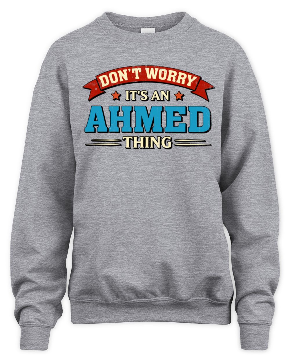 Don't Worry It's a Your Name Thing Funny Retro T-Shirt AHMED M1-57 / Unisex Sweatshirt / sport grey
