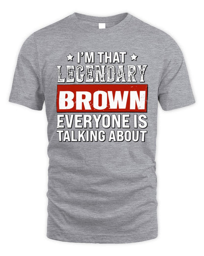 I'm That Legendary Name Everyone Is Talking About Funny Graphic T-Shirt BROWN M1-73 / Unisex Standard T-Shirt / sport grey