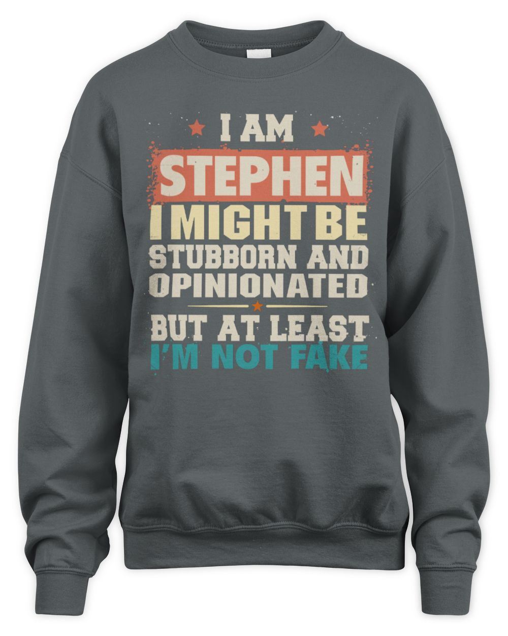 I Am Name I Might Be Stubborn and Opinionated Graphic T-Shirt STEPHEN M1-72 / Unisex Sweatshirt / charcoal