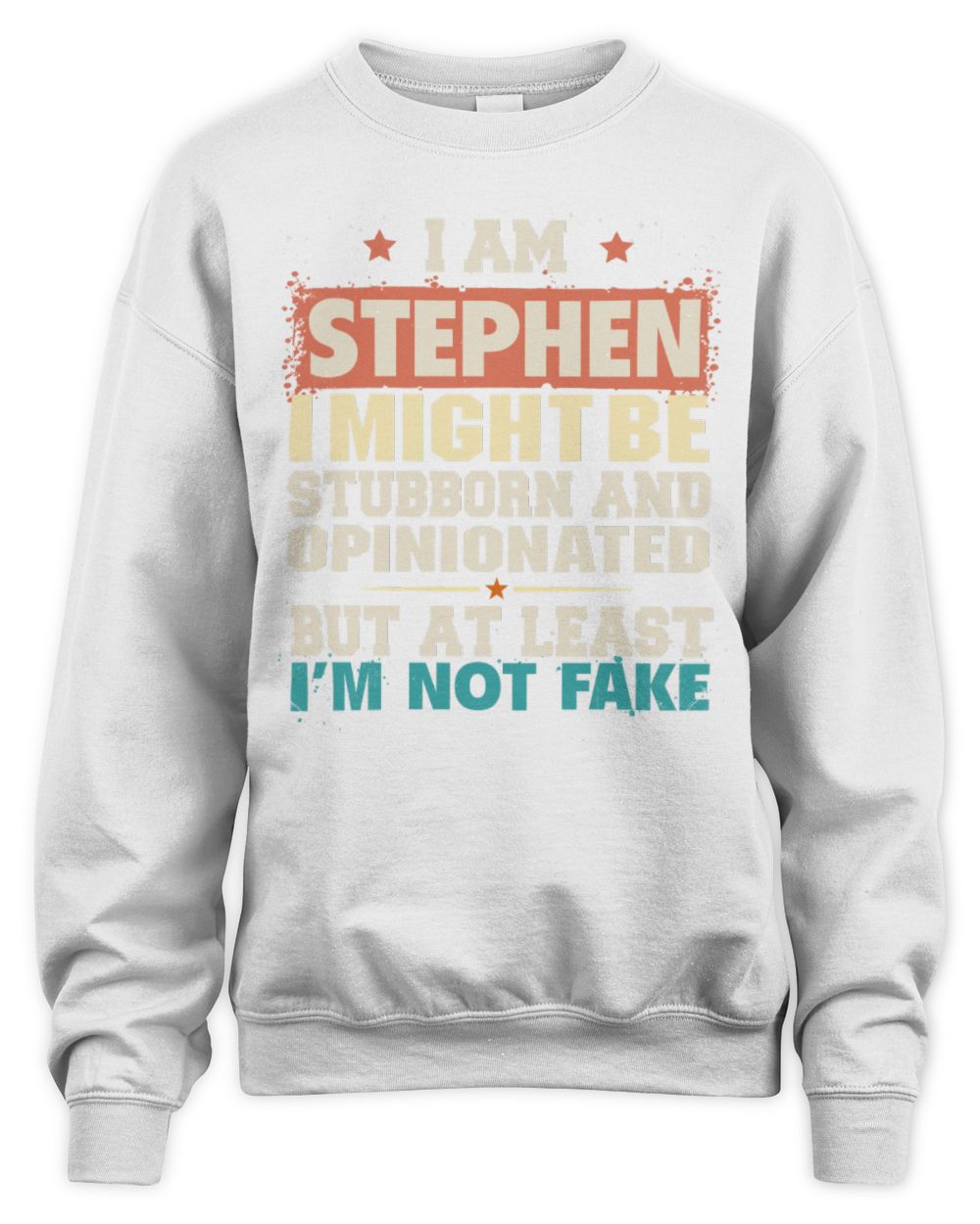 I Am Name I Might Be Stubborn and Opinionated Graphic T-Shirt STEPHEN M1-72 / Unisex Sweatshirt / white