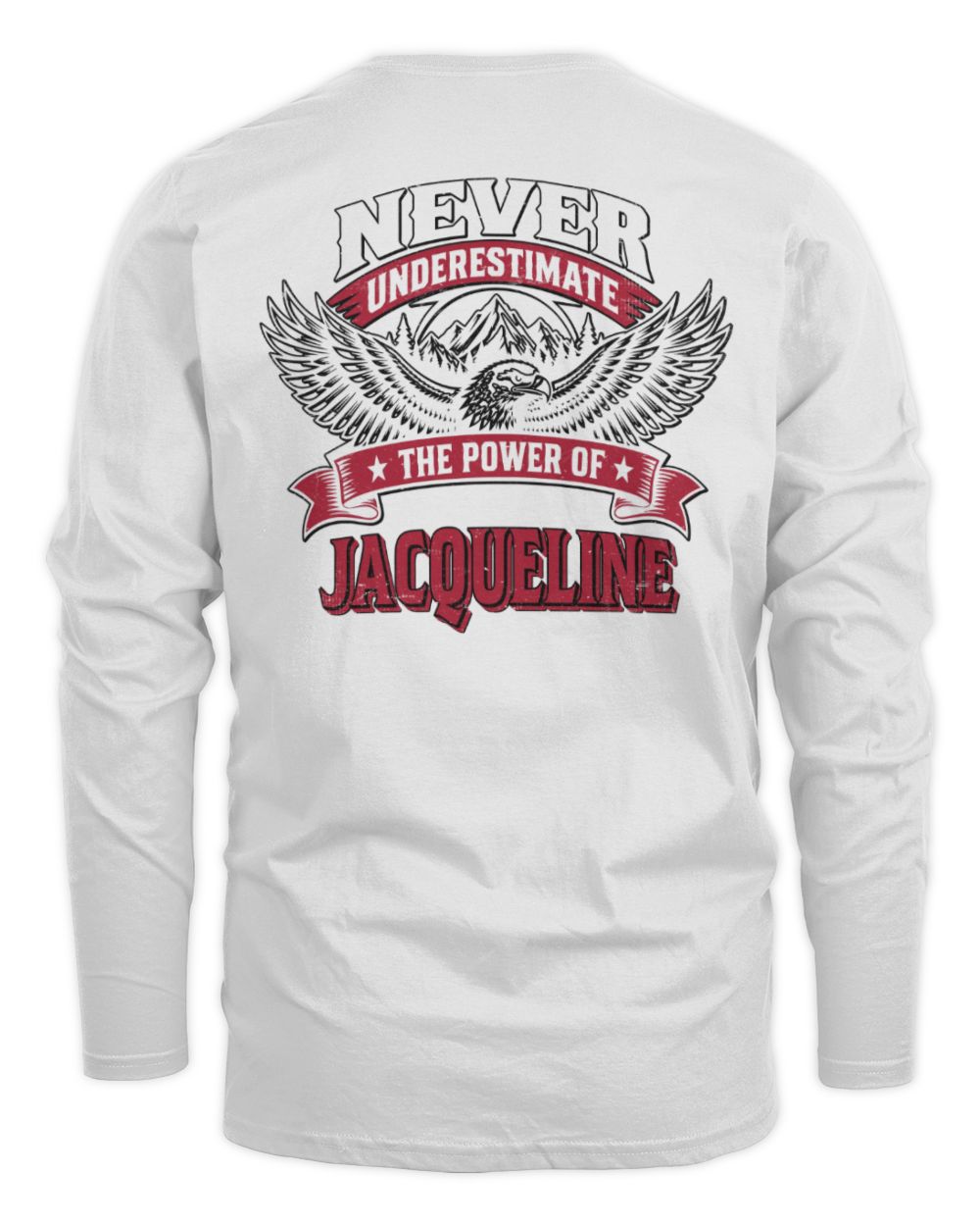 Never Underestimate Your Name Eagle Mountain Shirt JACQUELINE M1-61 / Men's Long Sleeved T-Shirt / white
