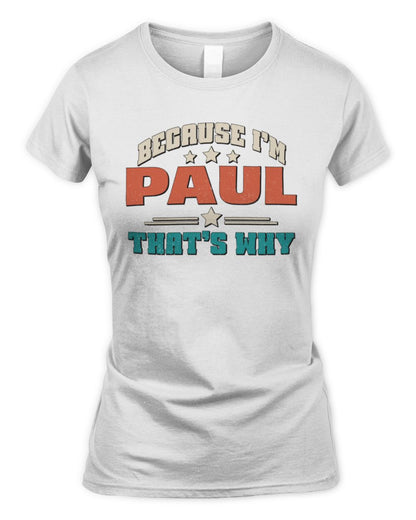 Because I'm Name That's Why Personalized Retro Shirt PAUL-49 / Women's Standard T-Shirt / white