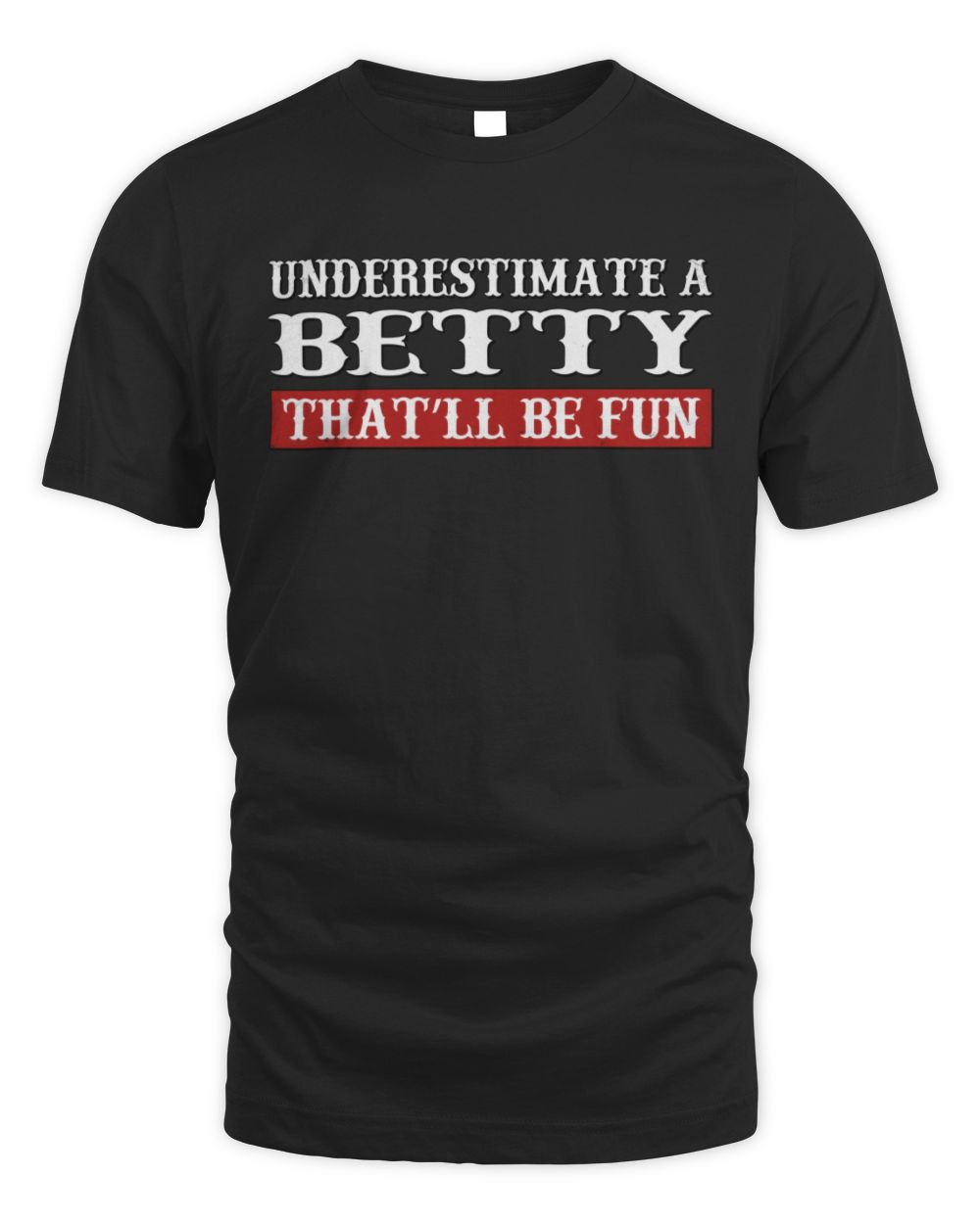 Underestimate Me That'll Be Fun Graphic T-Shirt BETTY M1-69 / Unisex Standard T-Shirt / black