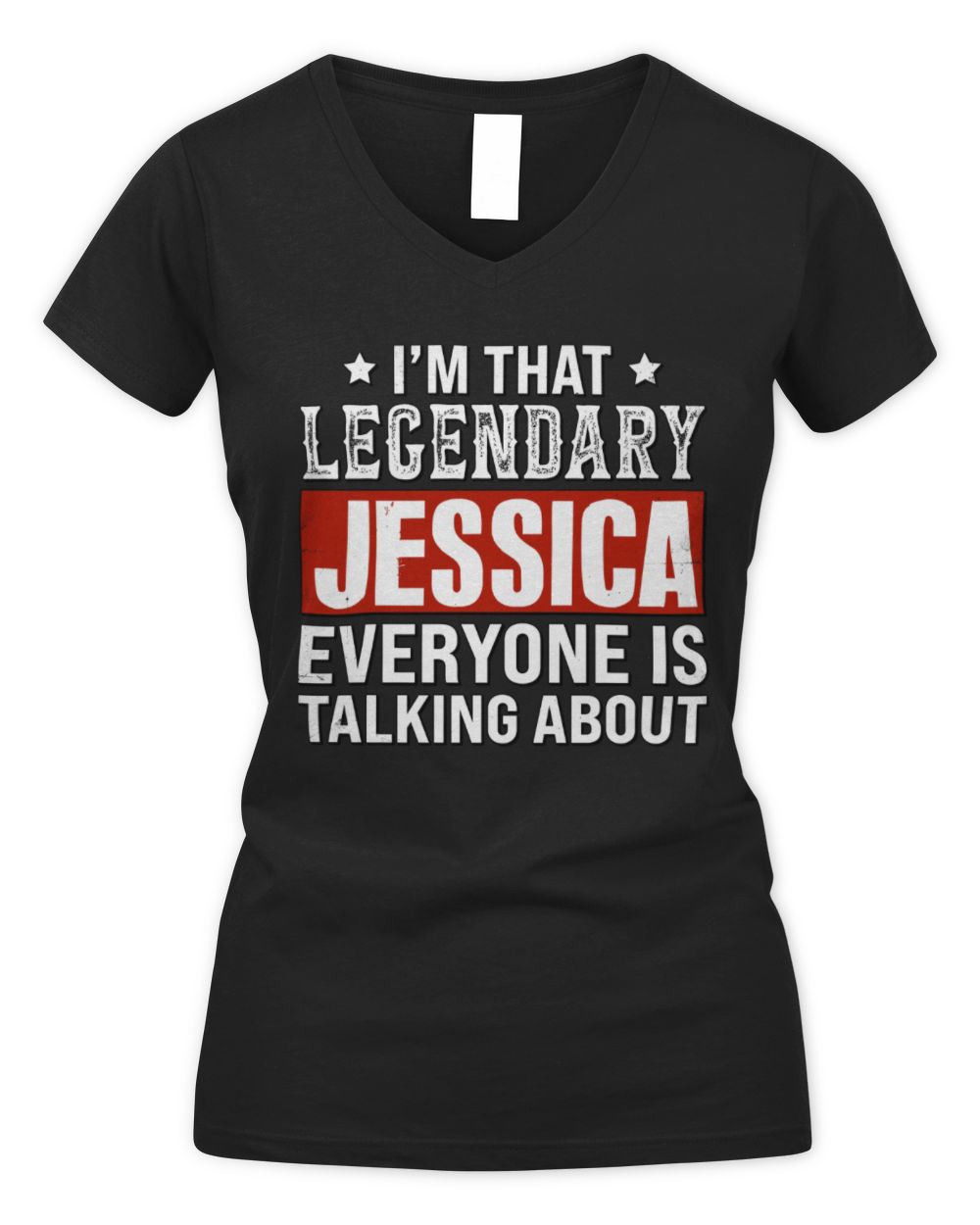 I'm That Legendary Name Everyone Is Talking About Funny Graphic T-Shirt JESSICA M1-73 / Women's V-Neck T-Shirt / black