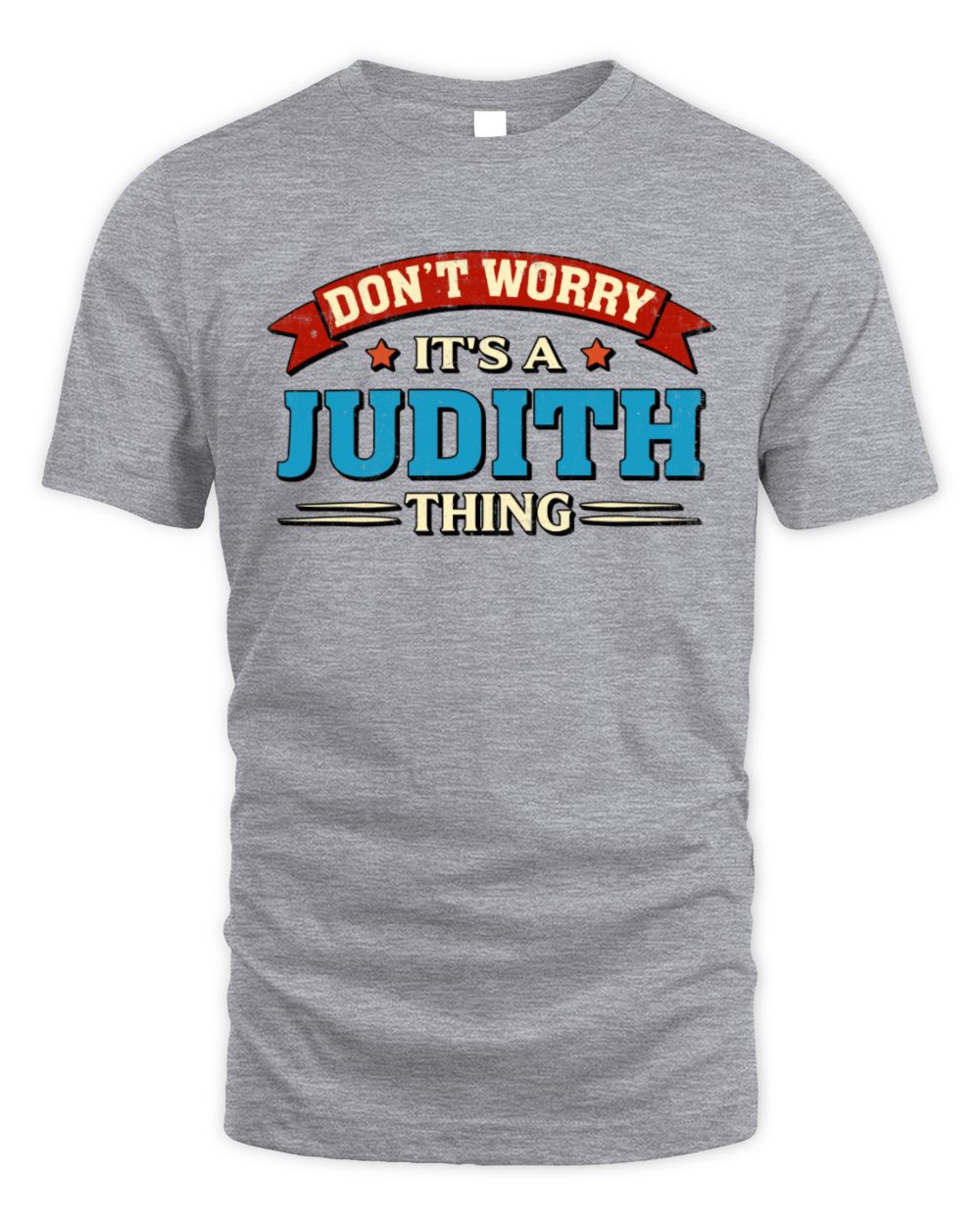 Don't Worry It's a Your Name Thing Funny Retro T-Shirt JUDITH M1-57 / Unisex Standard T-Shirt / sport grey