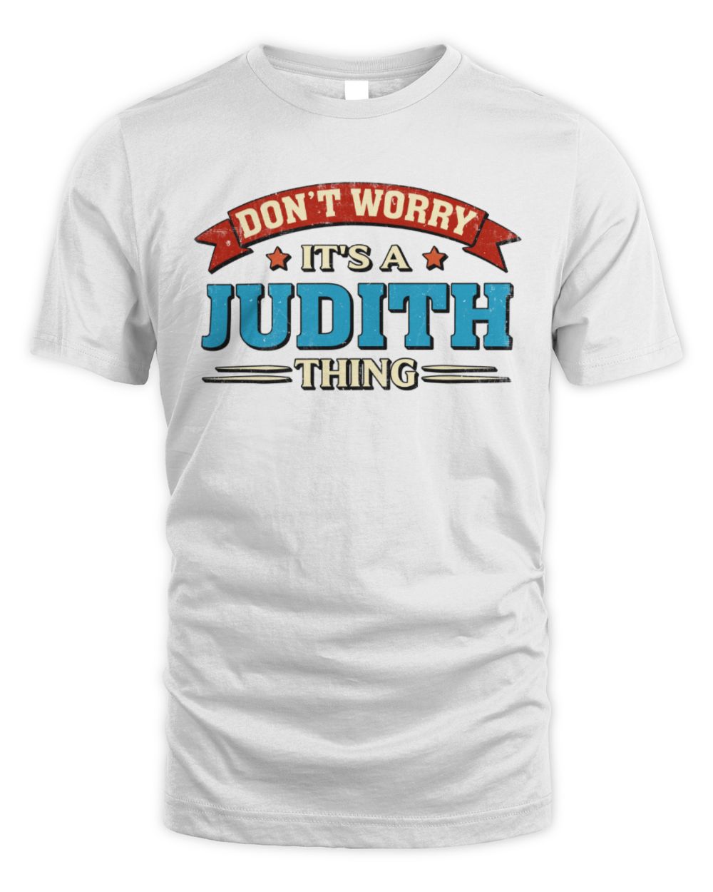Don't Worry It's a Your Name Thing Funny Retro T-Shirt JUDITH M1-57 / Unisex Standard T-Shirt / white
