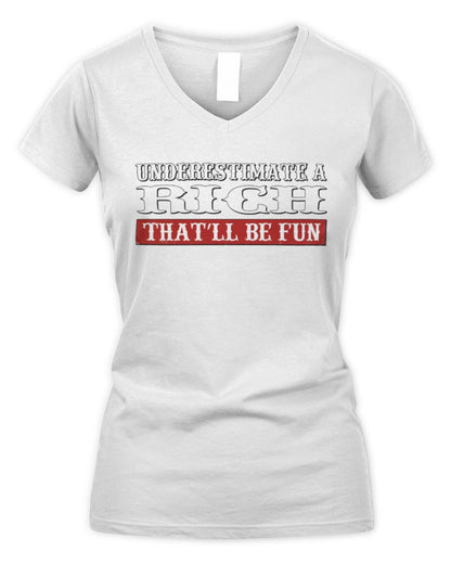 Underestimate Me That'll Be Fun Graphic T-Shirt RICH M1-69 / Women's V-Neck T-Shirt / white
