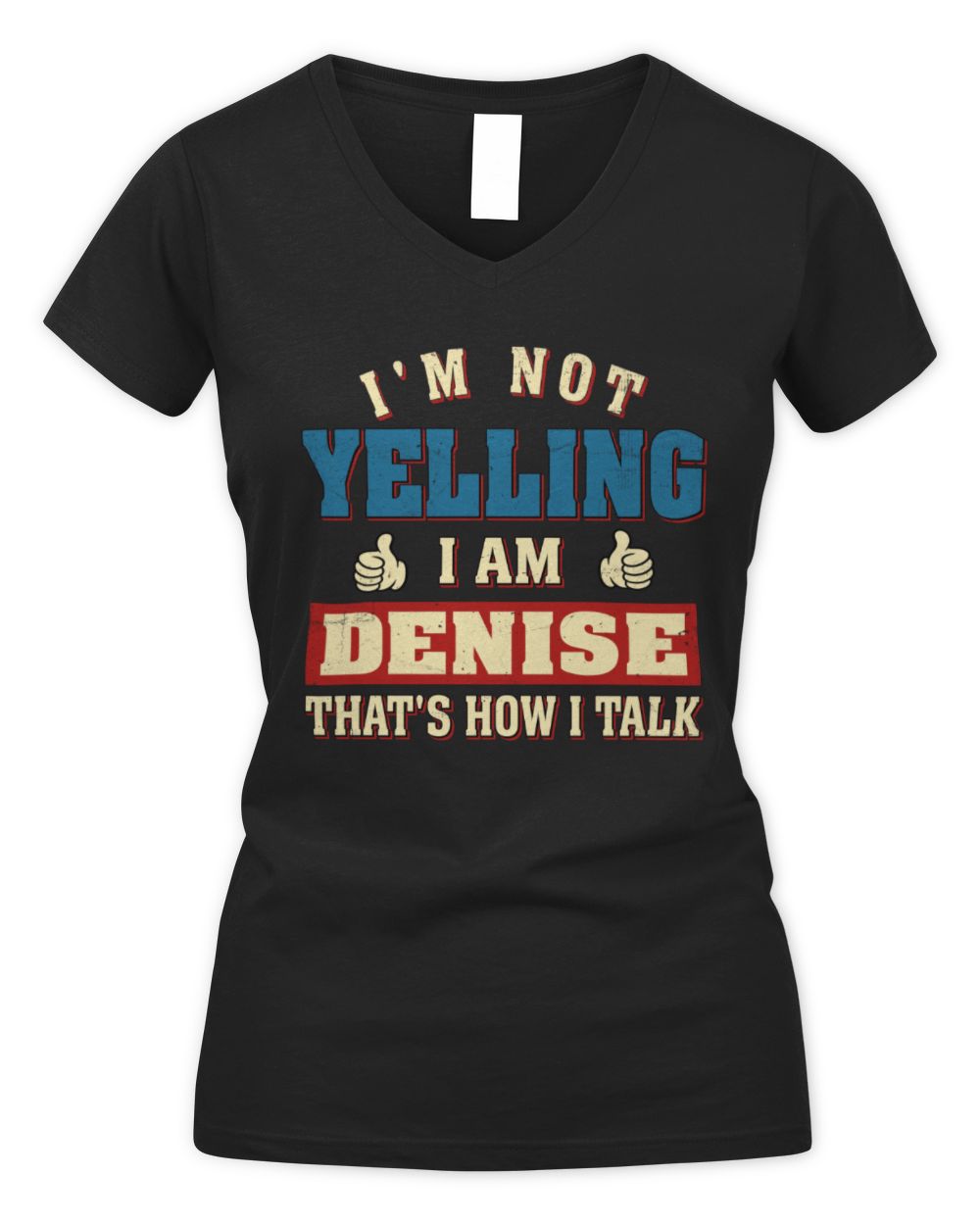I'm Not Yelling I'm Name That's How I Talk Shirt DENISE M1-67 / Women's V-Neck T-Shirt / black