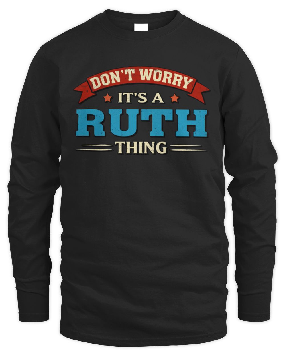 Don't Worry It's a Your Name Thing Funny Retro T-Shirt RUTH M1-57 / Men's Long Sleeved T-Shirt / black