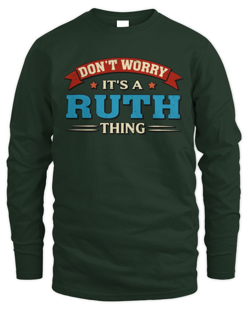 Don't Worry It's a Your Name Thing Funny Retro T-Shirt RUTH M1-57 / Men's Long Sleeved T-Shirt / forest green