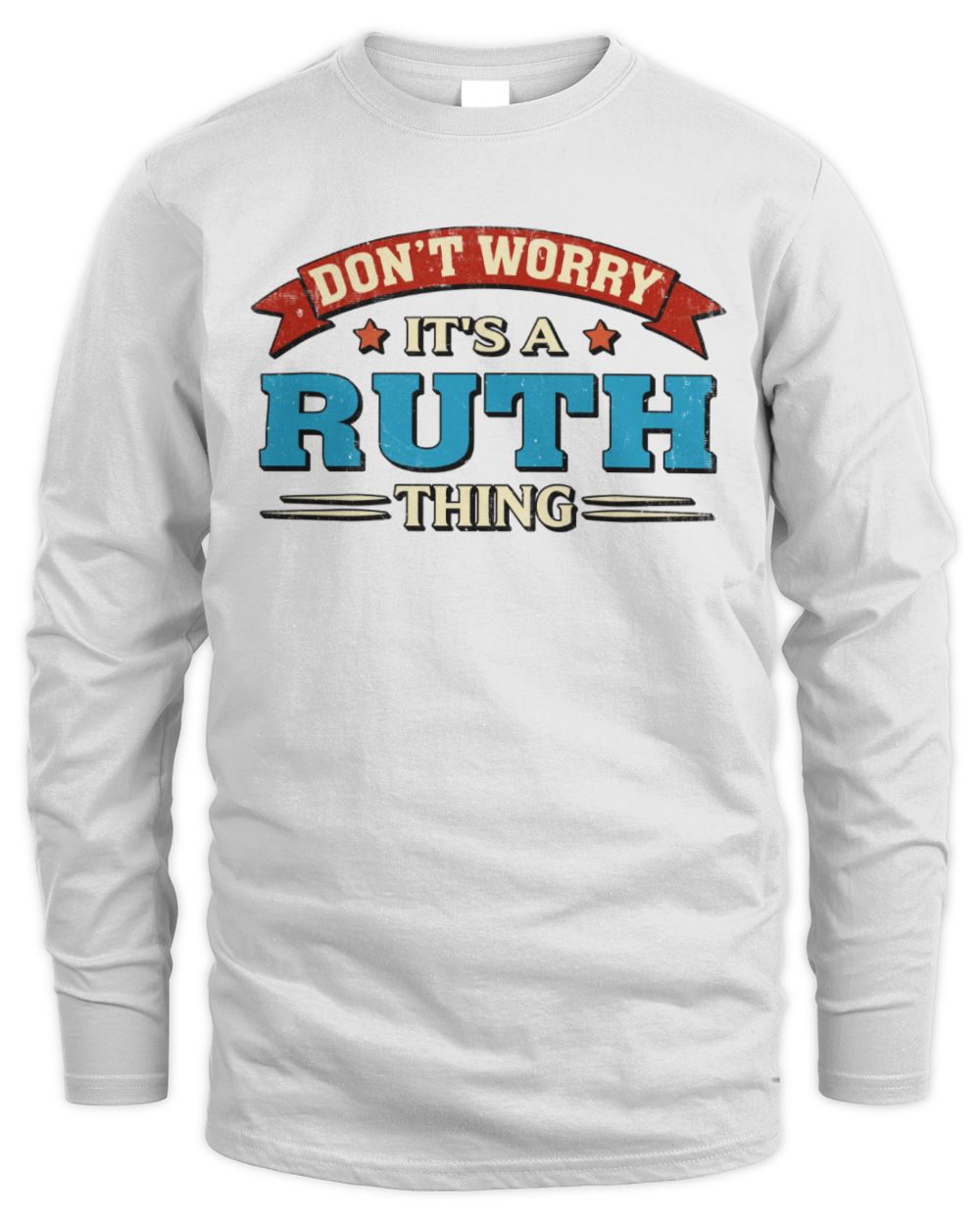 Don't Worry It's a Your Name Thing Funny Retro T-Shirt RUTH M1-57 / Men's Long Sleeved T-Shirt / white