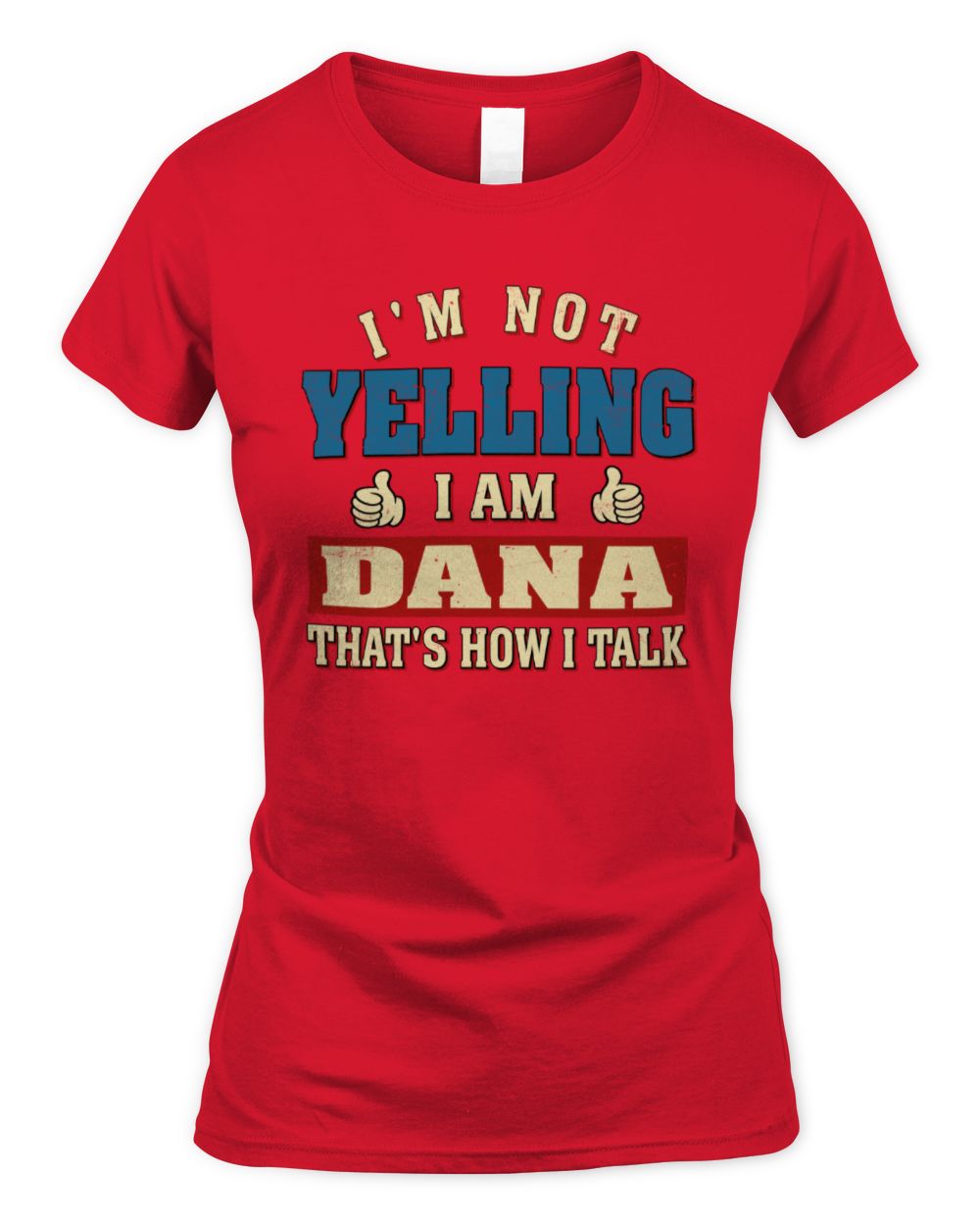 I'm Not Yelling I'm Name That's How I Talk Shirt DANA M1-67 / Women's Standard T-Shirt / red