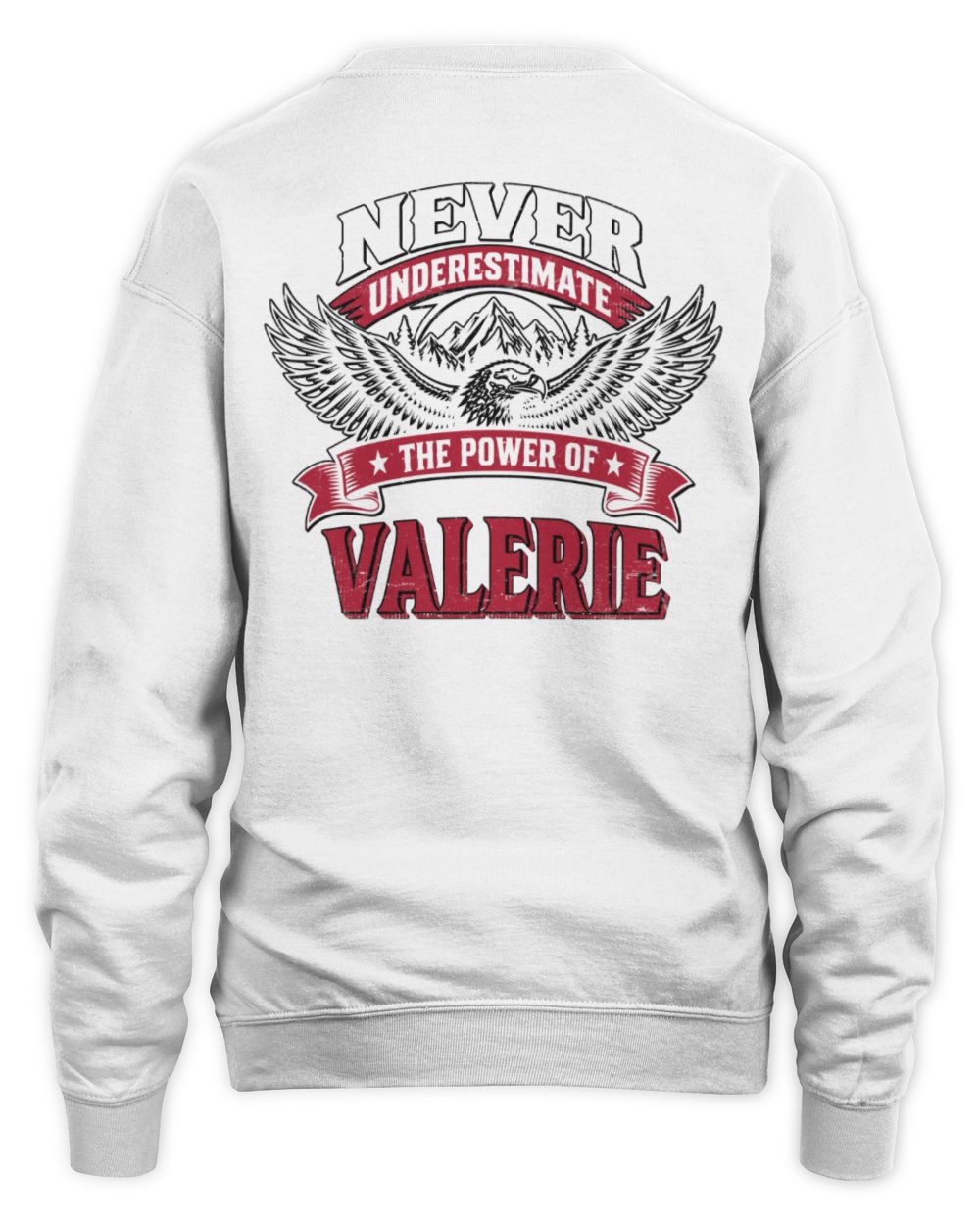 Never Underestimate Your Name Eagle Mountain Shirt VALERIE M1-61 / Unisex Sweatshirt / white