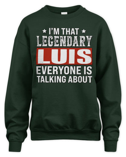 I'm That Legendary Name Everyone Is Talking About Funny Graphic T-Shirt LUIS M1-73 / Unisex Sweatshirt / forest green