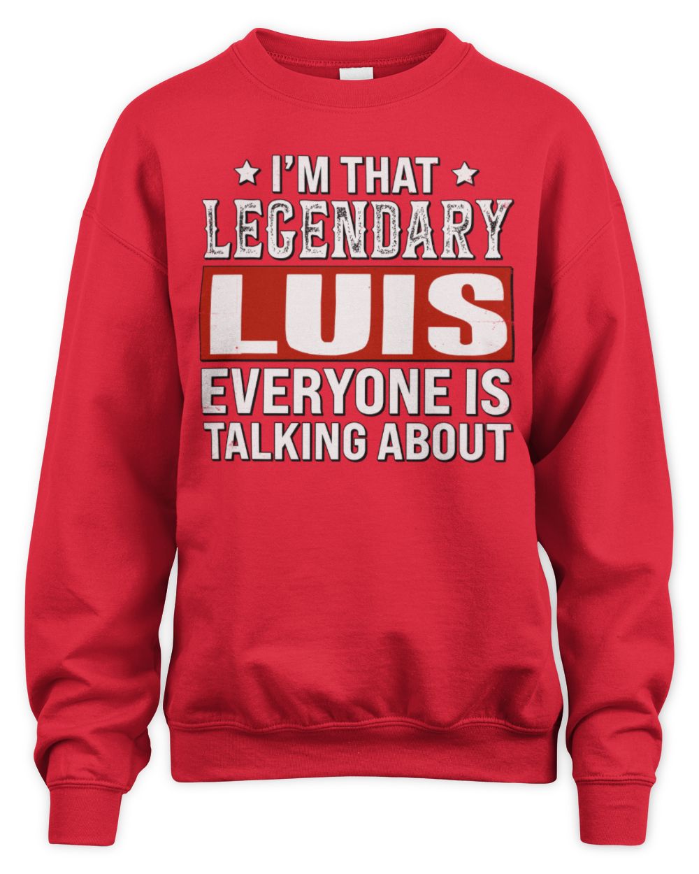 I'm That Legendary Name Everyone Is Talking About Funny Graphic T-Shirt LUIS M1-73 / Unisex Sweatshirt / red