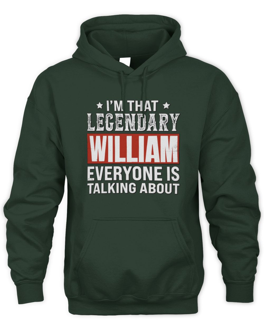 I'm That Legendary Name Everyone Is Talking About Funny Graphic T-Shirt WILLIAM M1-73 / Unisex Hoodie / forest green