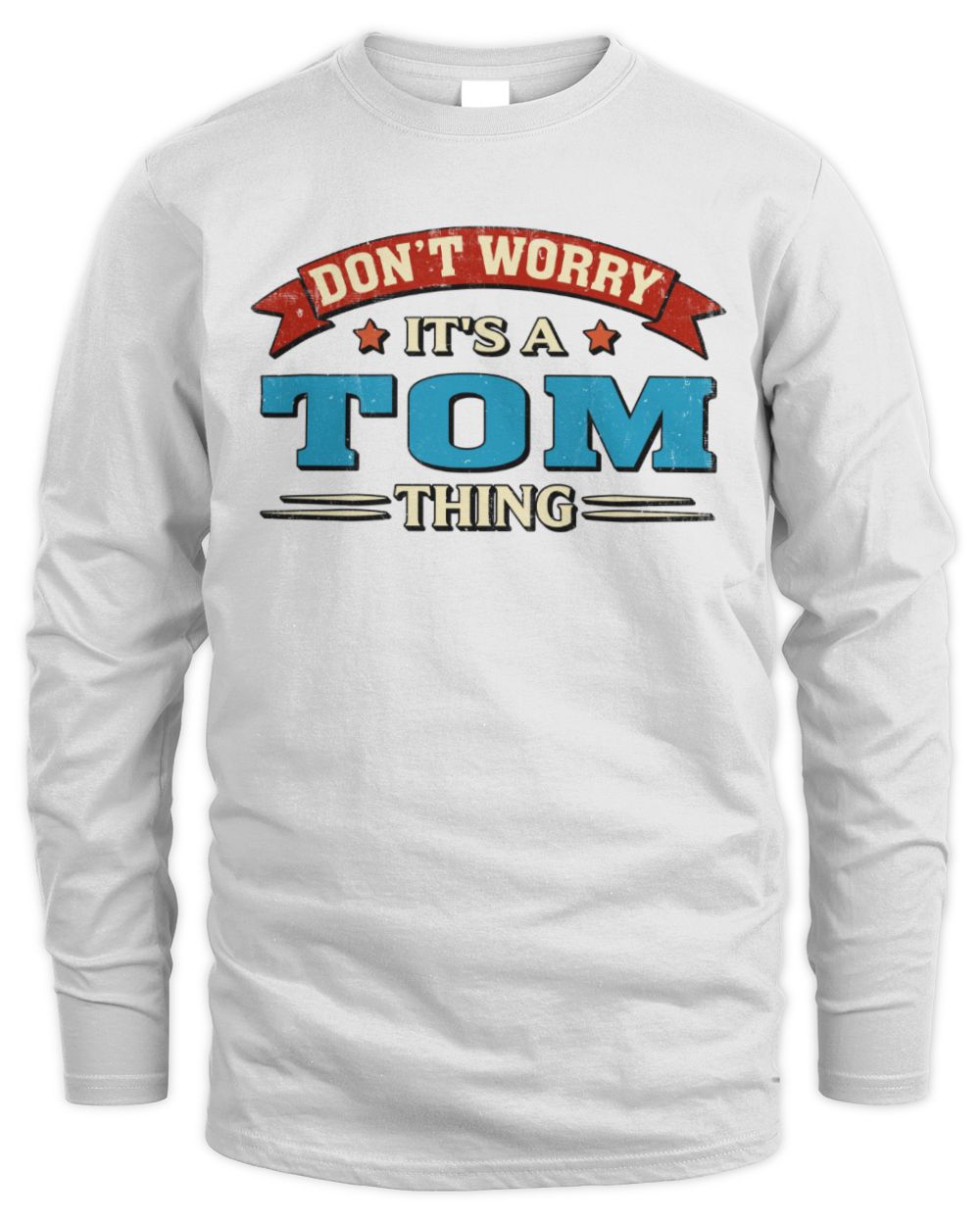 Don't Worry It's a Your Name Thing Funny Retro T-Shirt TOM M1-57 / Men's Long Sleeved T-Shirt / white