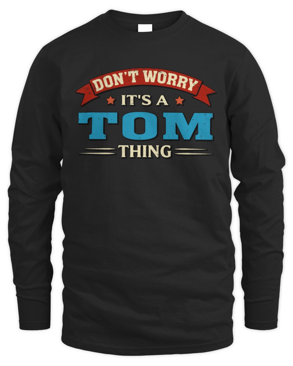 Don't Worry It's a Your Name Thing Funny Retro T-Shirt TOM M1-57 / Men's Long Sleeved T-Shirt / black