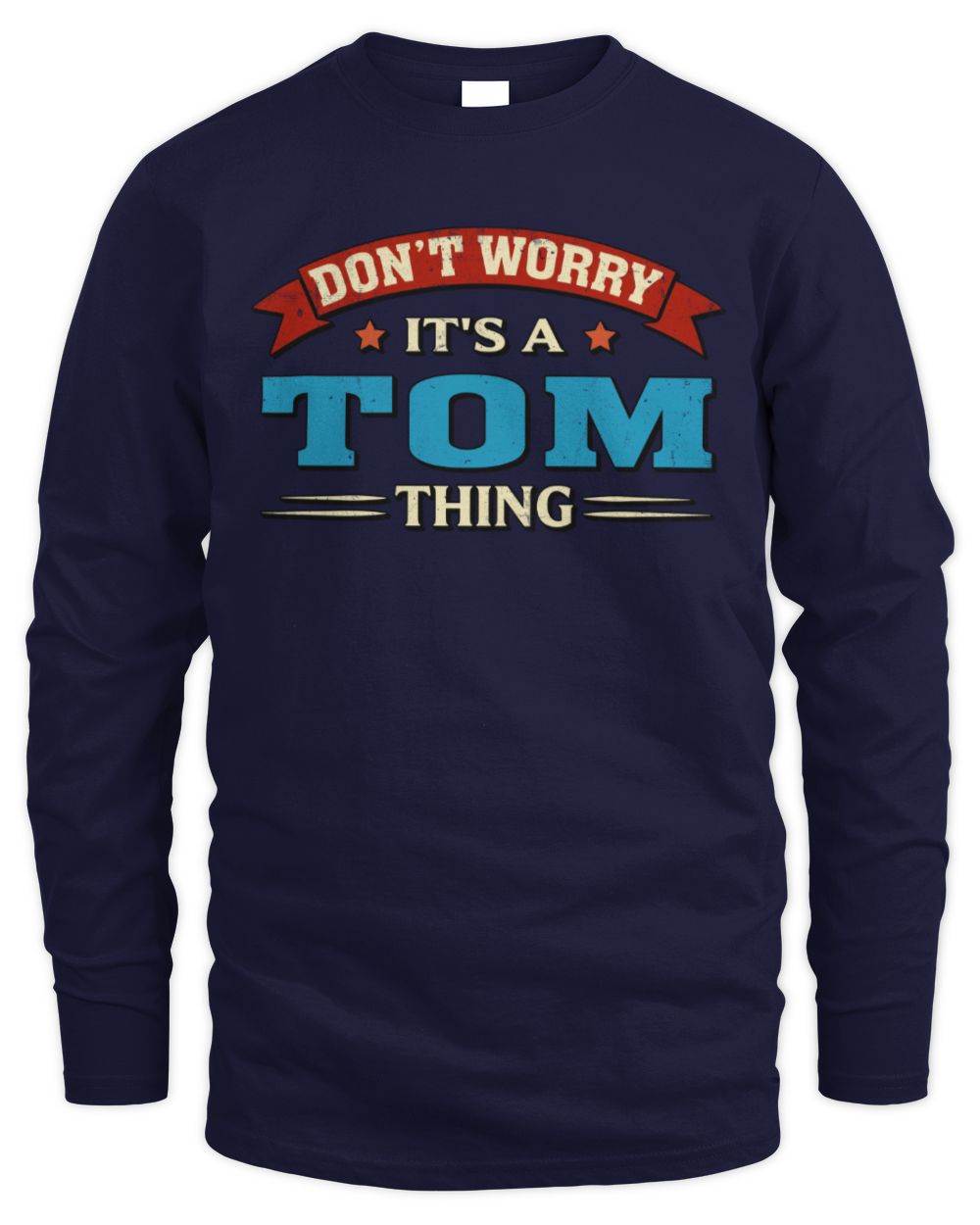 Don't Worry It's a Your Name Thing Funny Retro T-Shirt TOM M1-57 / Men's Long Sleeved T-Shirt / navy