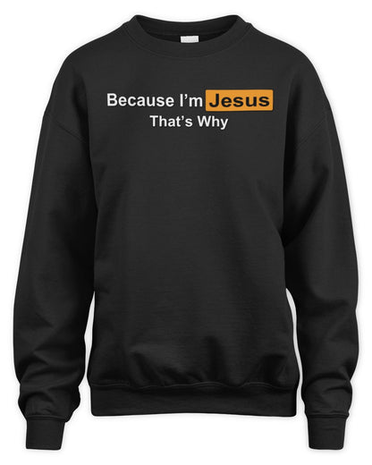 Because I'm Name That's Why Funny Logo T-Shirt JESUS M1-S87 / Unisex Sweatshirt / black