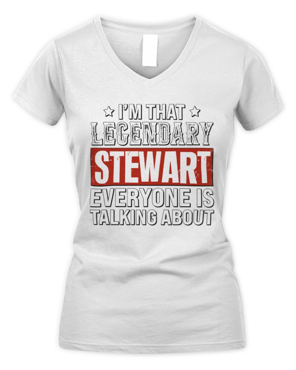 I'm That Legendary Name Everyone Is Talking About Funny Graphic T-Shirt STEWART M1-73 / Women's V-Neck T-Shirt / white