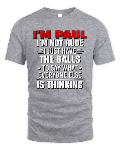 I'm Name I'm Not Rude I Just Have The Balls Funny T-Shirt PAUL M1-46 / Unisex Standard T-Shirt / sport grey