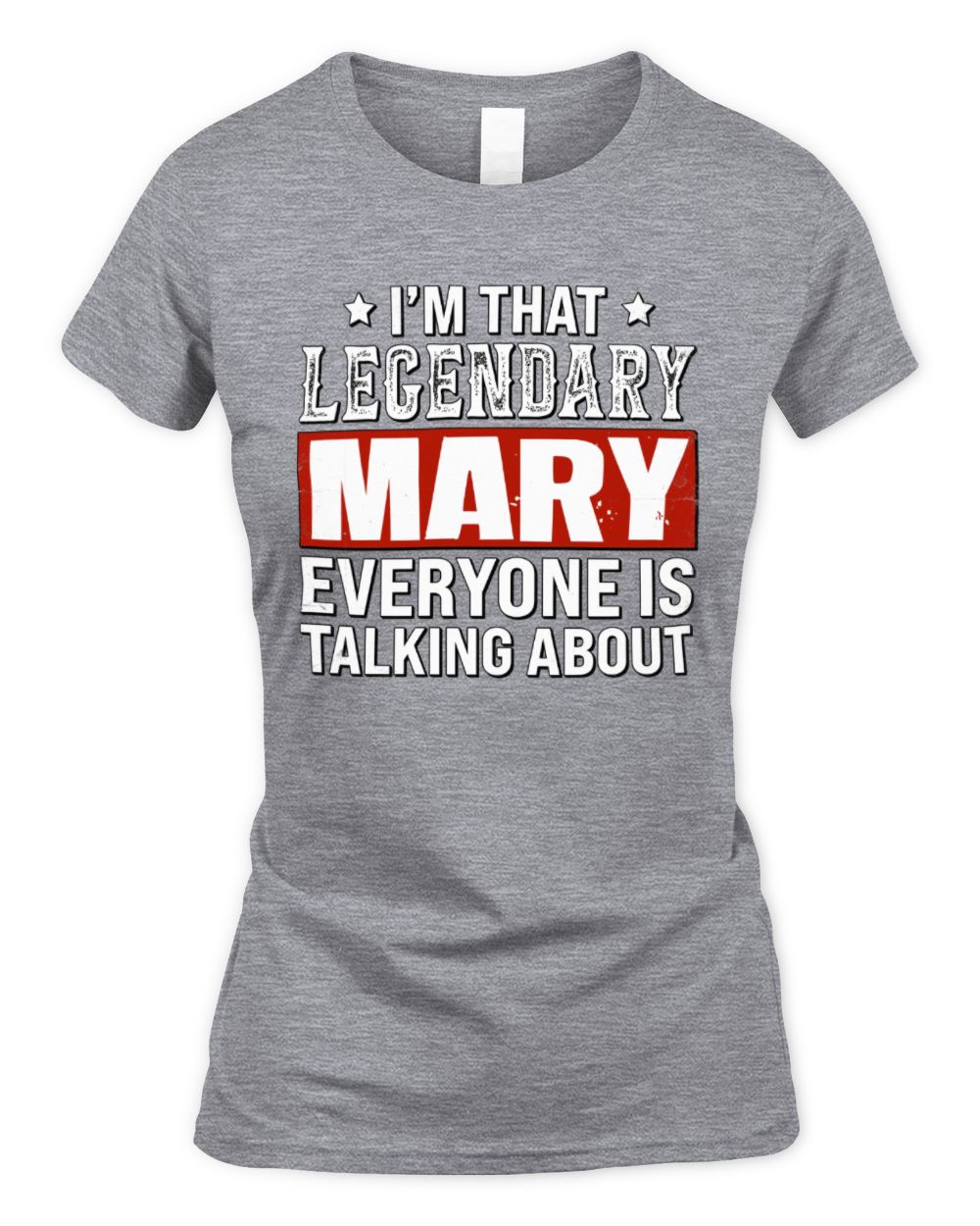 I'm That Legendary Name Everyone Is Talking About Funny Graphic T-Shirt MARY M1-73 / Women's Standard T-Shirt / sport grey