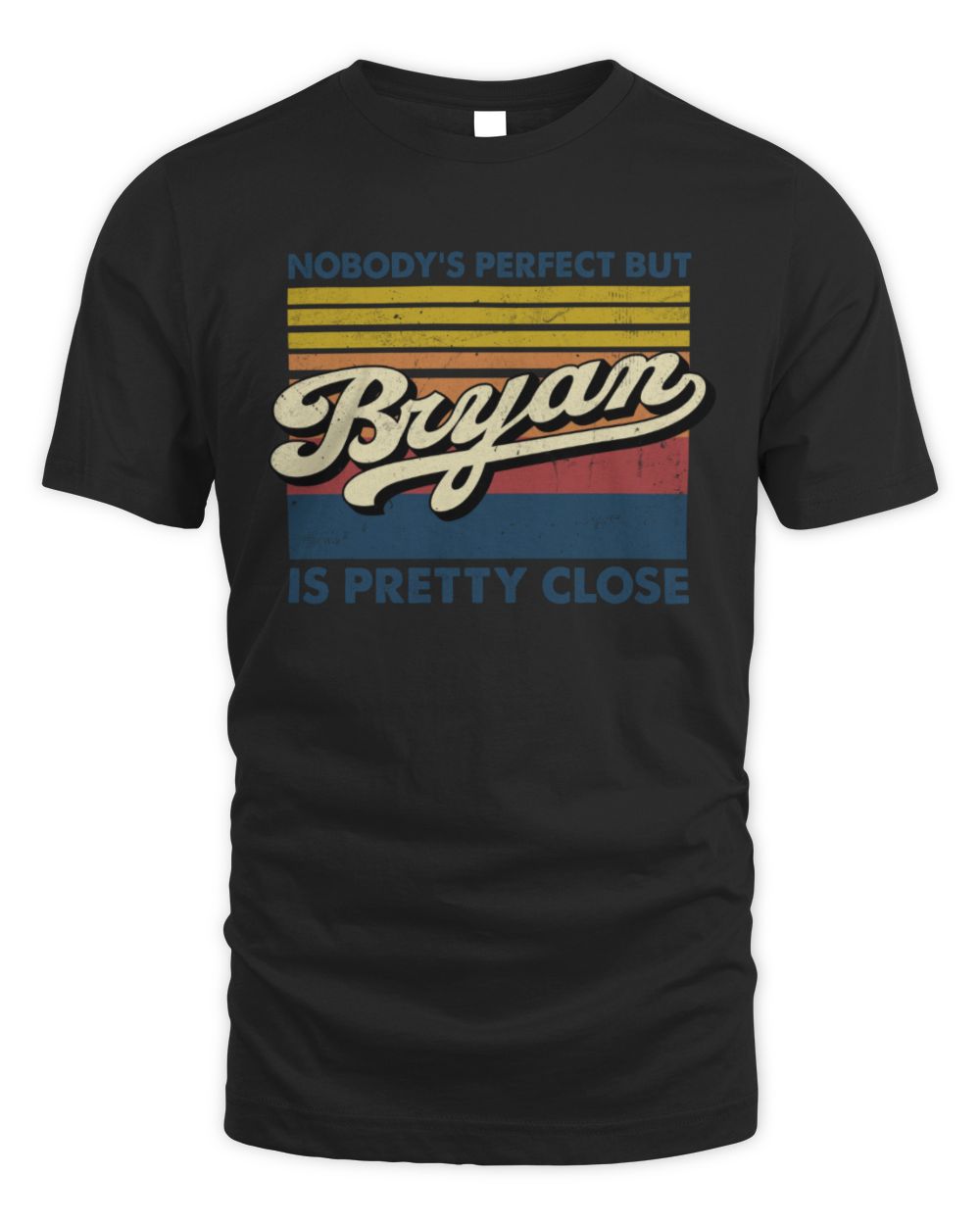 Nobody's Perfect But Your Name Is Pretty Close Retro Shirt BRYAN M1-65 / Unisex Standard T-Shirt / black