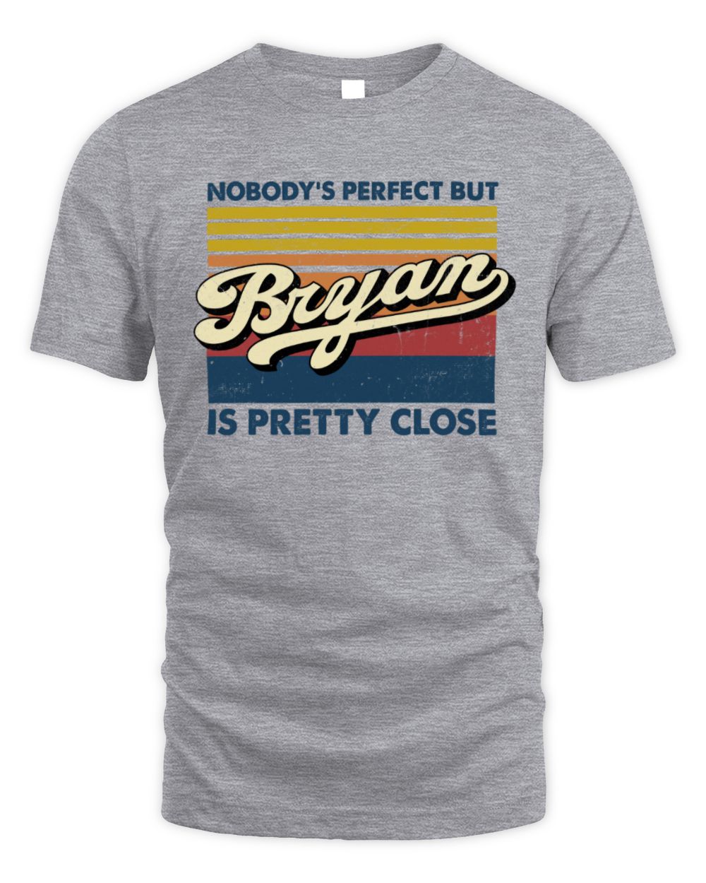 Nobody's Perfect But Your Name Is Pretty Close Retro Shirt BRYAN M1-65 / Unisex Standard T-Shirt / sport grey